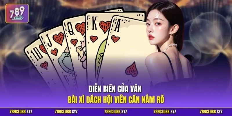 Diễn biến của ván bài xì dách hội viên cần nắm rõ