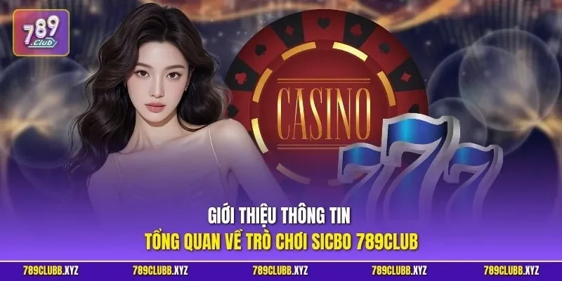 Giới thiệu thông tin tổng quan về trò chơi Sicbo 789CLUB